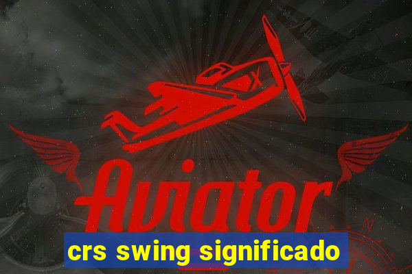 crs swing significado